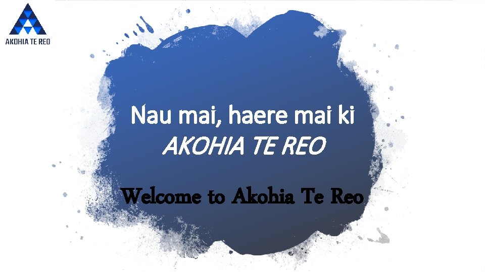 Nau mai, haere mai ki AKOHIA TE REO Welcome to Akohia Te Reo 