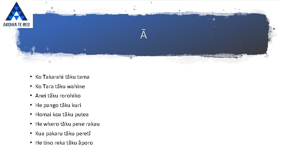 Ā • Ko Takarahi tāku tama • Ko Tara tāku wahine • Anei tāku