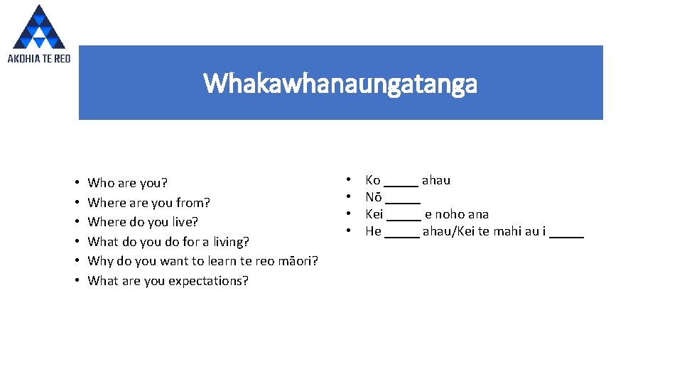 Whakawhanaungatanga • • • Who are you? Where are you from? Where do you