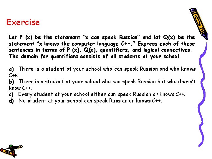 Exercise Let P (x) be the statement “x can speak Russian” and let Q(x)