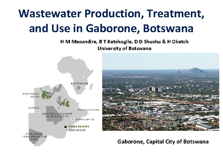 Wastewater Production, Treatment, and Use in Gaborone, Botswana H M Masundire, B T Ketshogile,