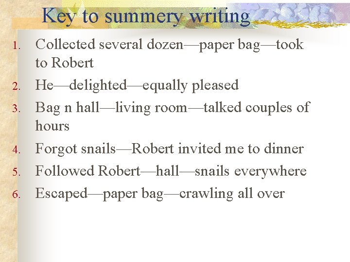 Key to summery writing 1. 2. 3. 4. 5. 6. Collected several dozen—paper bag—took