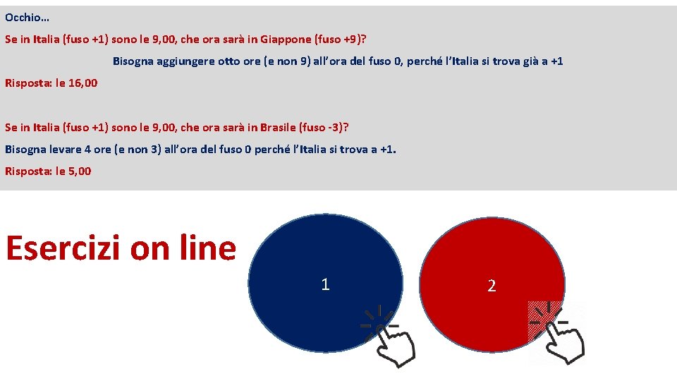 Occhio… Se in Italia (fuso +1) sono le 9, 00, che ora sarà in