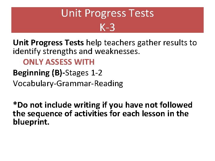 Unit Progress Tests K-3 Unit Progress Tests help teachers gather results to identify strengths