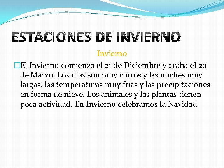 ESTACIONES DE INVIERNO Invierno �El Invierno comienza el 21 de Diciembre y acaba el