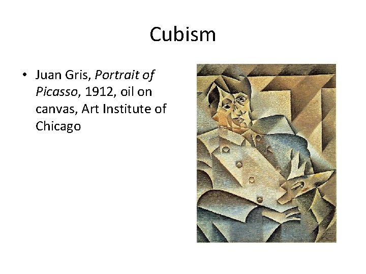 Cubism • Juan Gris, Portrait of Picasso, 1912, oil on canvas, Art Institute of Cubism • Juan Gris, Portrait of Picasso, 1912, oil on canvas, Art Institute of