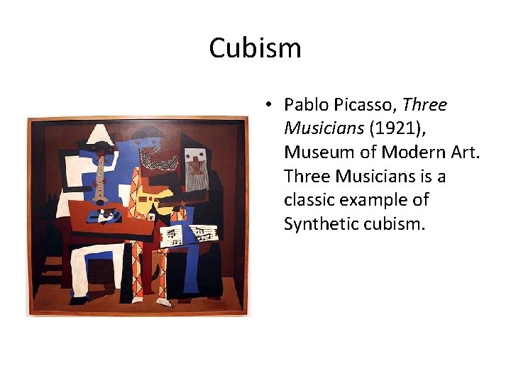 Cubism • Pablo Picasso, Three Musicians (1921), Museum of Modern Art. Three Musicians is Cubism • Pablo Picasso, Three Musicians (1921), Museum of Modern Art. Three Musicians is