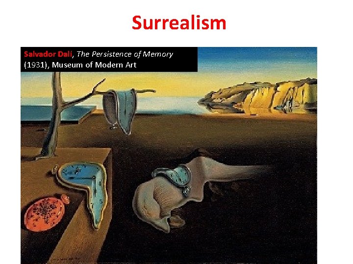 Surrealism Salvador Dalí, The Persistence of Memory (1931), Museum of Modern Art Surrealism Salvador Dalí, The Persistence of Memory (1931), Museum of Modern Art