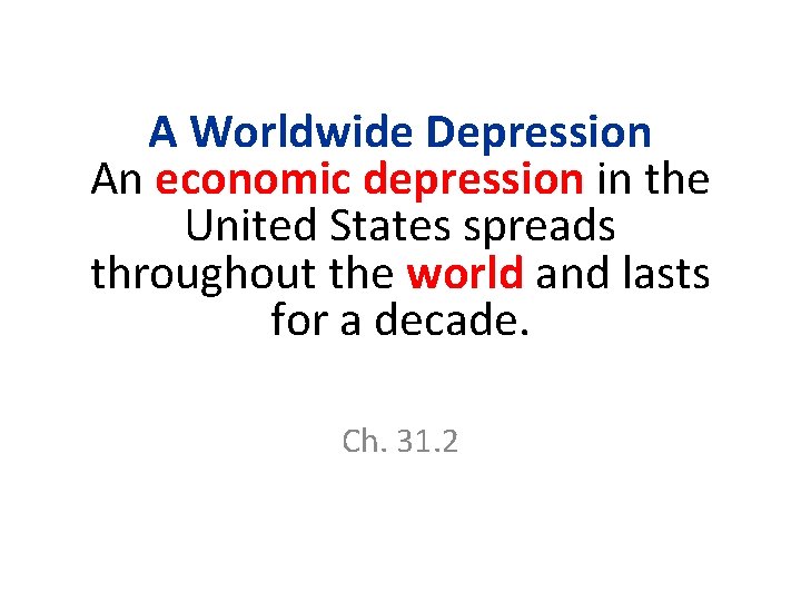 A Worldwide Depression An economic depression in the United States spreads throughout the world A Worldwide Depression An economic depression in the United States spreads throughout the world