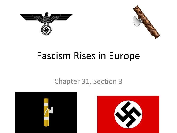Fascism Rises in Europe Chapter 31, Section 3 Fascism Rises in Europe Chapter 31, Section 3