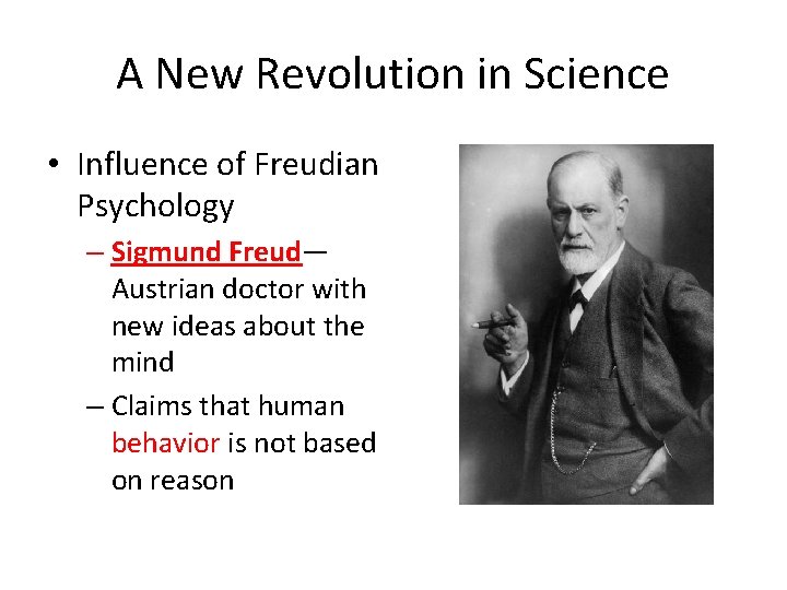 A New Revolution in Science • Influence of Freudian Psychology – Sigmund Freud— Austrian A New Revolution in Science • Influence of Freudian Psychology – Sigmund Freud— Austrian