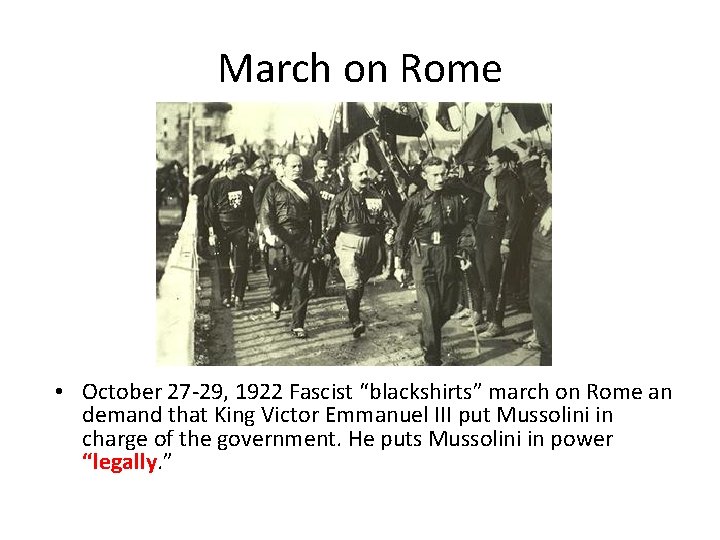 March on Rome • October 27 -29, 1922 Fascist “blackshirts” march on Rome an March on Rome • October 27 -29, 1922 Fascist “blackshirts” march on Rome an