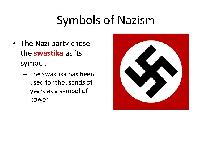 Symbols of Nazism • The Nazi party chose the swastika as its symbol. – Symbols of Nazism • The Nazi party chose the swastika as its symbol. –
