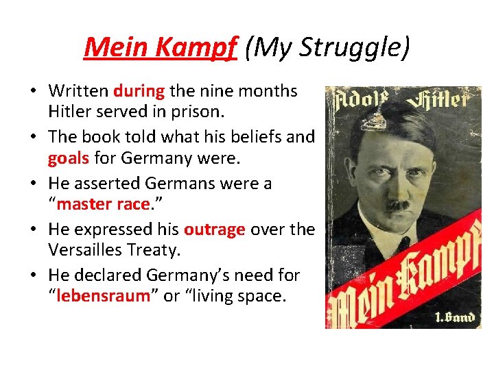 Mein Kampf (My Struggle) • Written during the nine months Hitler served in prison. Mein Kampf (My Struggle) • Written during the nine months Hitler served in prison.