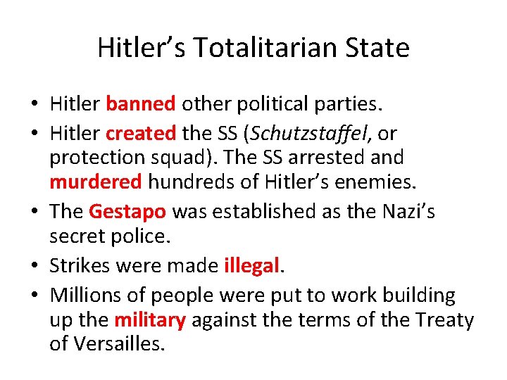 Hitler’s Totalitarian State • Hitler banned other political parties. • Hitler created the SS Hitler’s Totalitarian State • Hitler banned other political parties. • Hitler created the SS