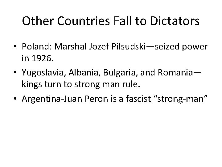 Other Countries Fall to Dictators • Poland: Marshal Jozef Pilsudski—seized power in 1926. • Other Countries Fall to Dictators • Poland: Marshal Jozef Pilsudski—seized power in 1926. •