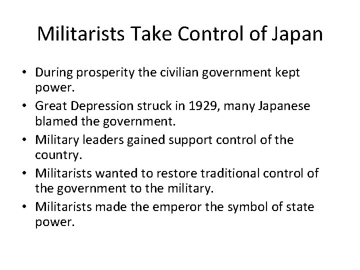 Militarists Take Control of Japan • During prosperity the civilian government kept power. • Militarists Take Control of Japan • During prosperity the civilian government kept power. •
