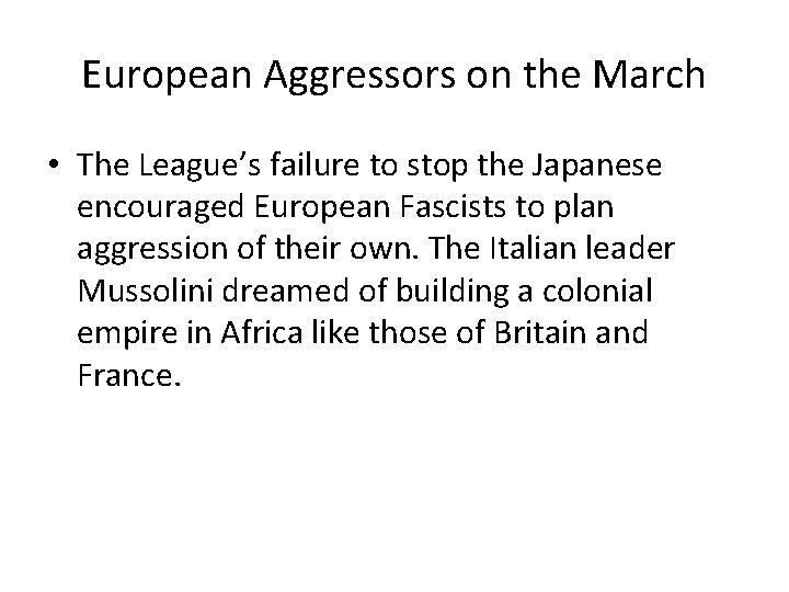 European Aggressors on the March • The League’s failure to stop the Japanese encouraged European Aggressors on the March • The League’s failure to stop the Japanese encouraged