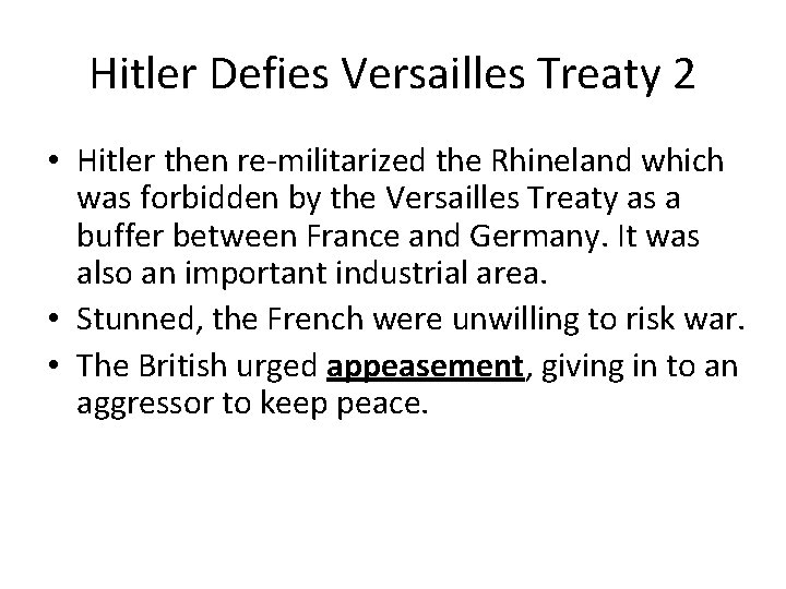 Hitler Defies Versailles Treaty 2 • Hitler then re-militarized the Rhineland which was forbidden Hitler Defies Versailles Treaty 2 • Hitler then re-militarized the Rhineland which was forbidden