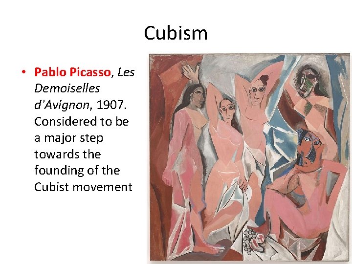 Cubism • Pablo Picasso, Les Demoiselles d'Avignon, 1907. Considered to be a major step Cubism • Pablo Picasso, Les Demoiselles d'Avignon, 1907. Considered to be a major step