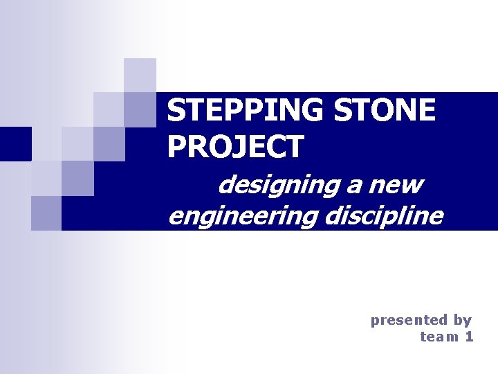 STEPPING STONE PROJECT designing a new engineering discipline