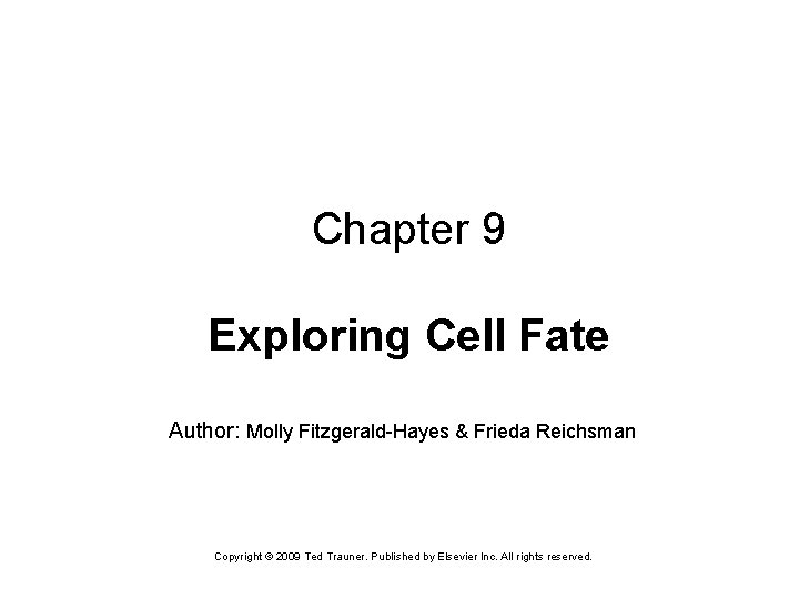 Chapter 9 Exploring Cell Fate Author: Molly Fitzgerald-Hayes & Frieda Reichsman Copyright © 2009