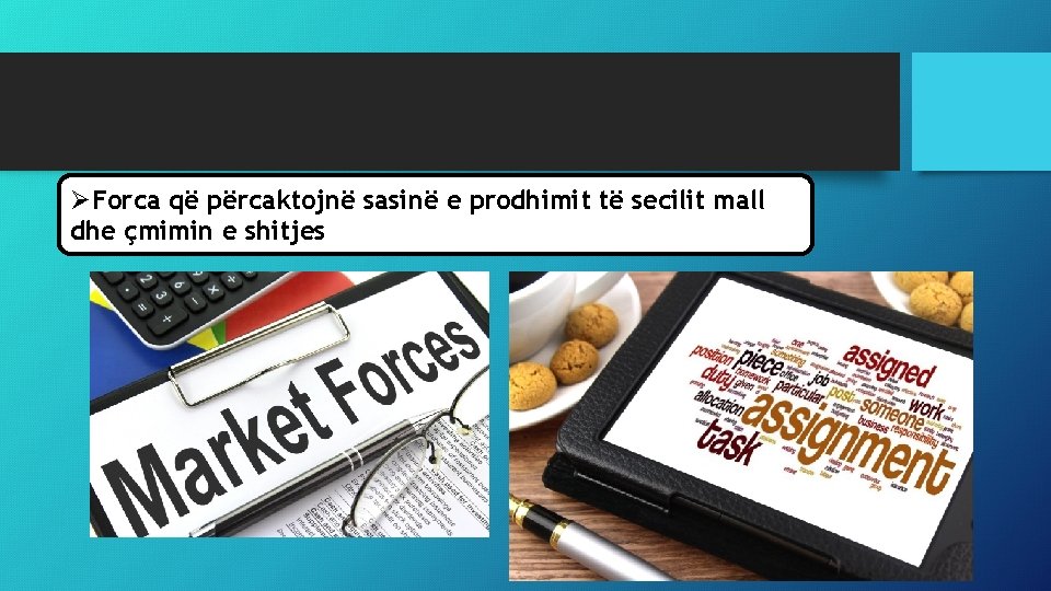 ØForca që përcaktojnë sasinë e prodhimit të secilit mall dhe çmimin e shitjes 