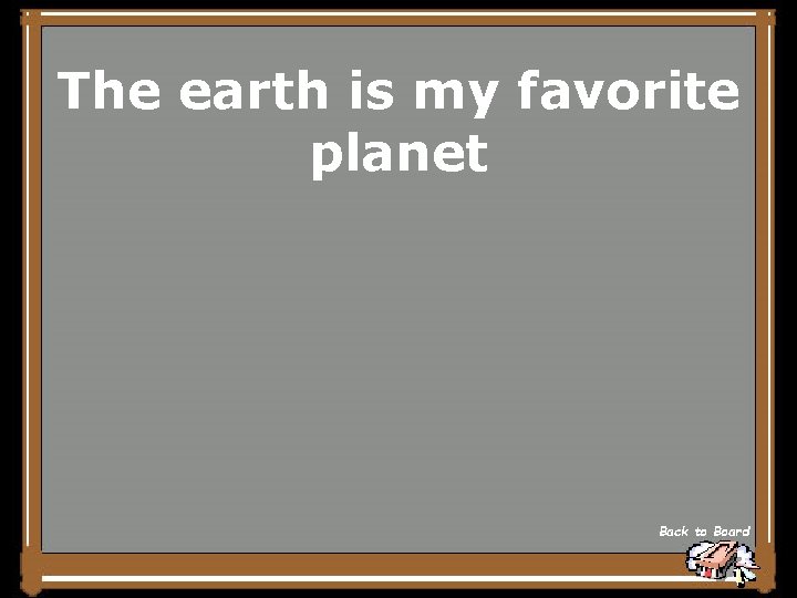 The earth is my favorite planet Back to Board 