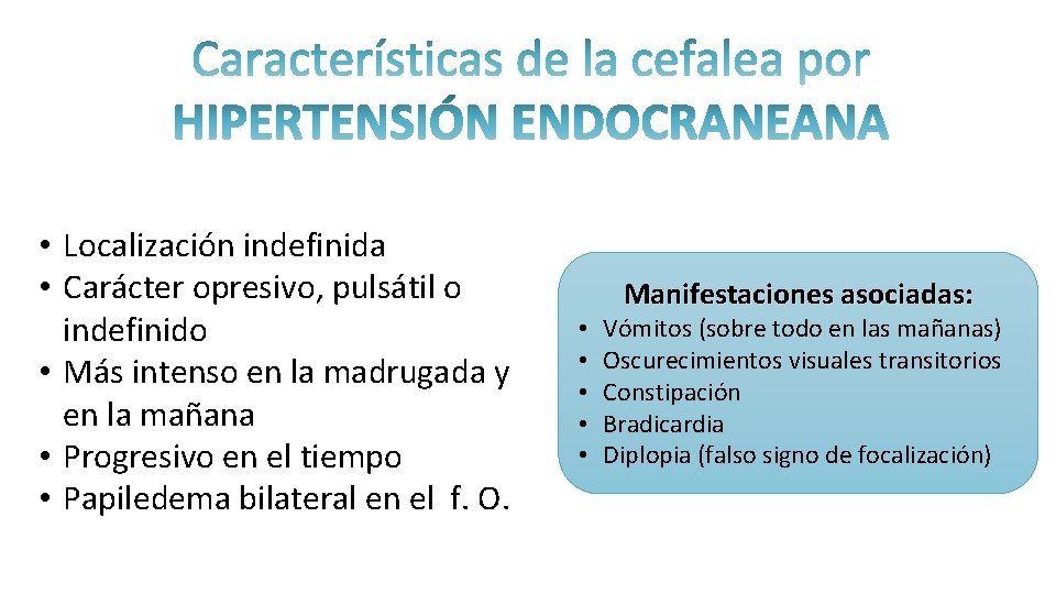  • Localización indefinida • Carácter opresivo, pulsátil o indefinido • Más intenso en