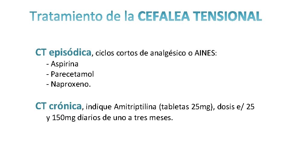 CT episódica, ciclos cortos de analgésico o AINES: - Aspirina - Parecetamol - Naproxeno.