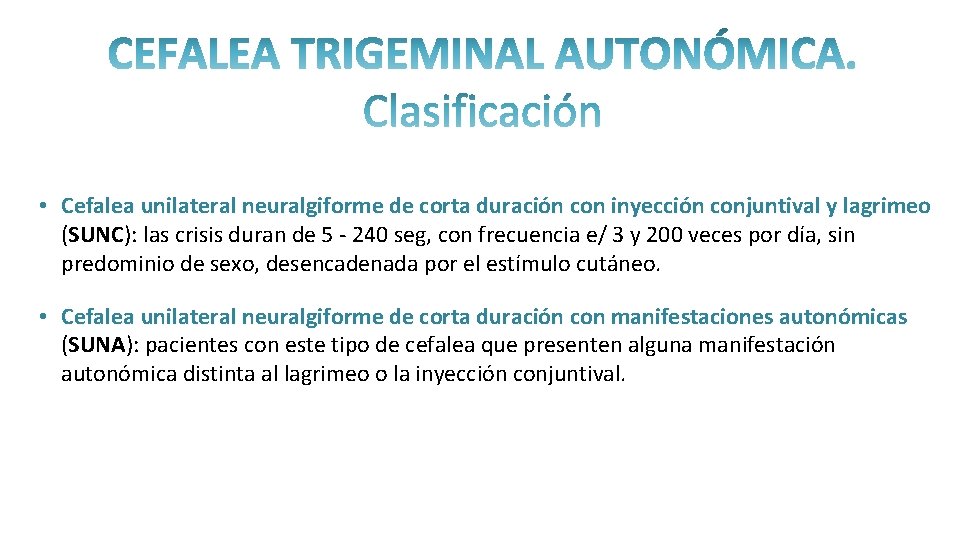  • Cefalea unilateral neuralgiforme de corta duración con inyección conjuntival y lagrimeo (SUNC):