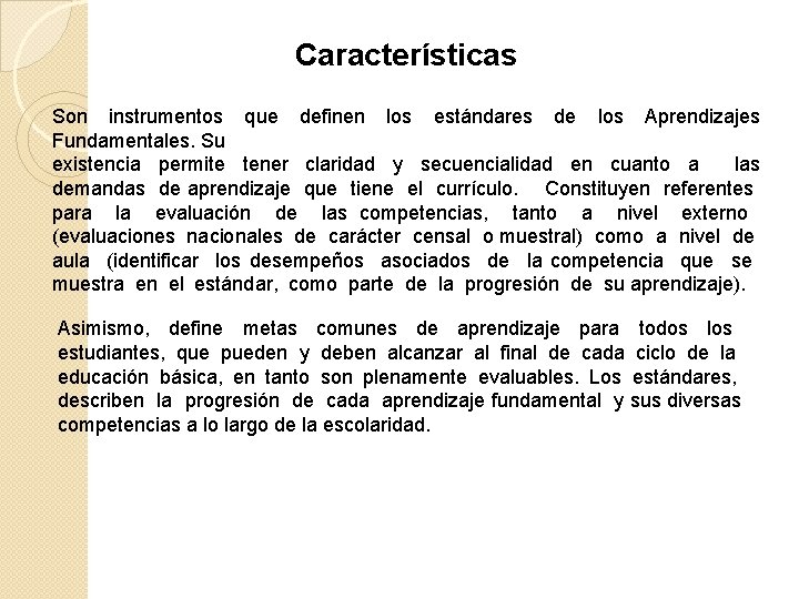 Características Son instrumentos que definen los estándares de los Aprendizajes Fundamentales. Su existencia permite