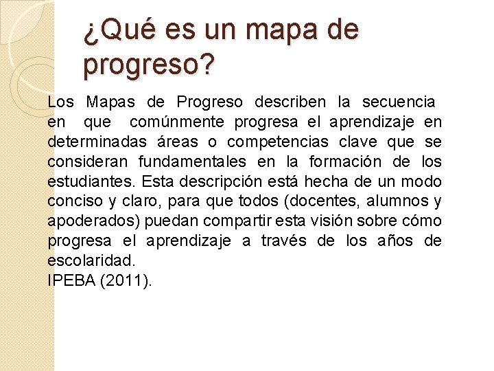 ¿Qué es un mapa de progreso? Los Mapas de Progreso describen la secuencia en