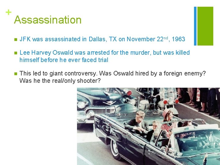 + Assassination n JFK was assassinated in Dallas, TX on November 22 nd, 1963