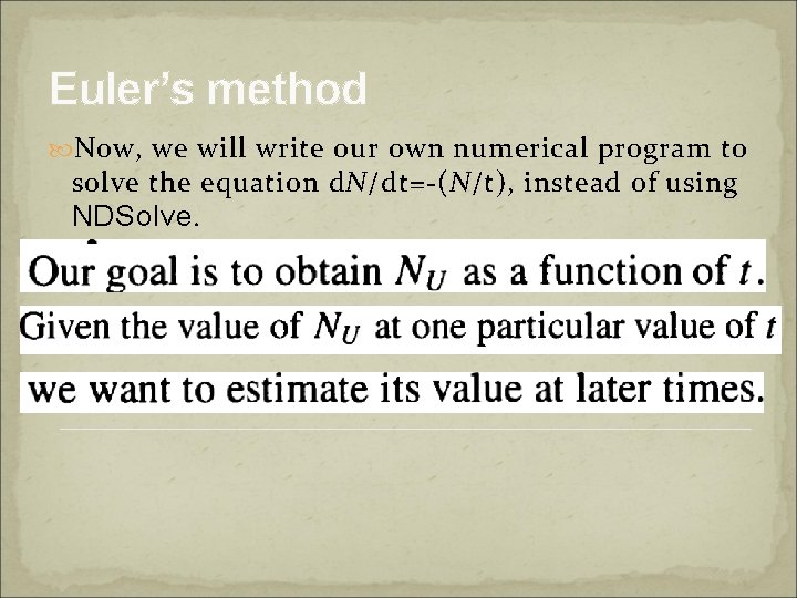 Euler’s method Now, we will write our own numerical program to solve the equation Euler’s method Now, we will write our own numerical program to solve the equation