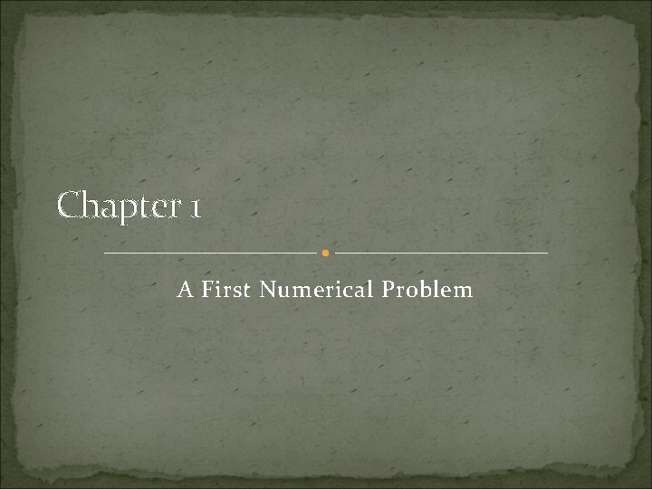 Chapter 1 A First Numerical Problem Chapter 1 A First Numerical Problem
