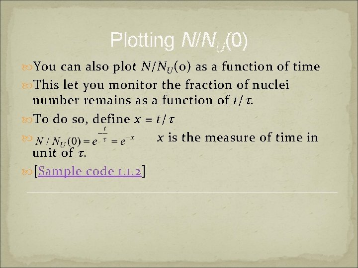 Plotting N/NU(0) You can also plot N/N U (0) as a function of time Plotting N/NU(0) You can also plot N/N U (0) as a function of time