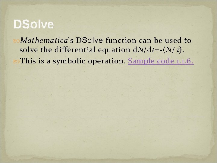 DSolve Mathematica's DSolve function can be used to solve the differential equation d. N/dt=-(N/ DSolve Mathematica's DSolve function can be used to solve the differential equation d. N/dt=-(N/