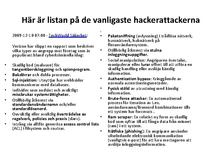 Här är listan på de vanligaste hackerattackerna • • 2009 -12 -10 07: 00