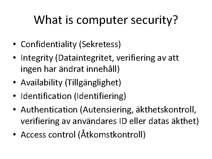 What is computer security? • Confidentiality (Sekretess) • Integrity (Dataintegritet, verifiering av att ingen