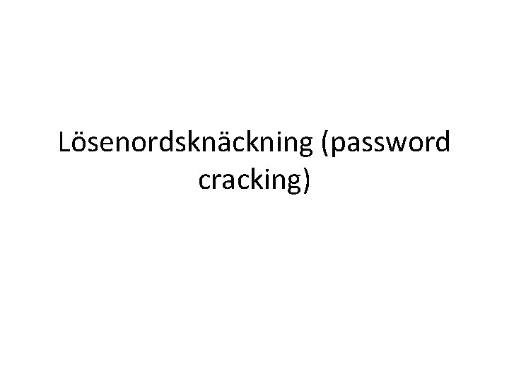 Lösenordsknäckning (password cracking) 