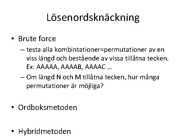 Lösenordsknäckning • Brute force – testa alla kombintationer=permutationer av en viss längd och bestående