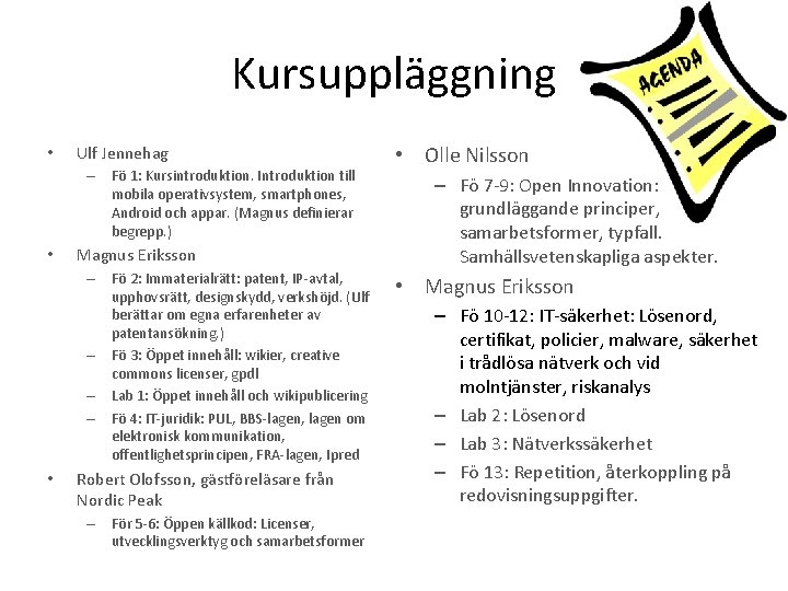 Kursuppläggning • Ulf Jennehag – Fö 1: Kursintroduktion. Introduktion till mobila operativsystem, smartphones, Android