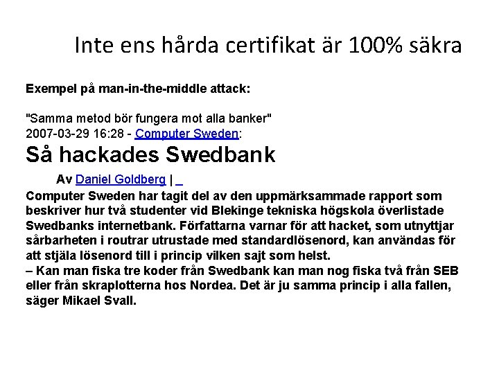 Inte ens hårda certifikat är 100% säkra Exempel på man-in-the-middle attack: "Samma metod bör