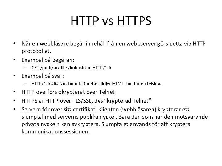 HTTP vs HTTPS • När en webbläsare begär innehåll från en webbserver görs detta