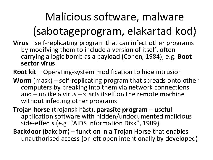 Malicious software, malware (sabotageprogram, elakartad kod) Virus – self-replicating program that can infect other