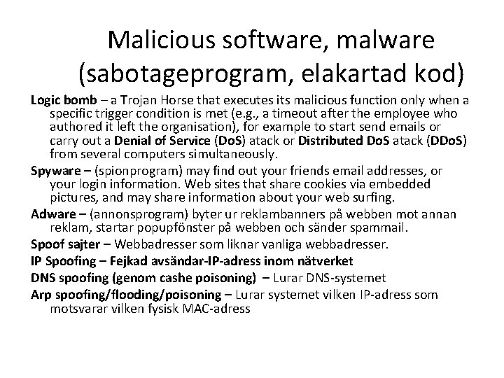 Malicious software, malware (sabotageprogram, elakartad kod) Logic bomb – a Trojan Horse that executes