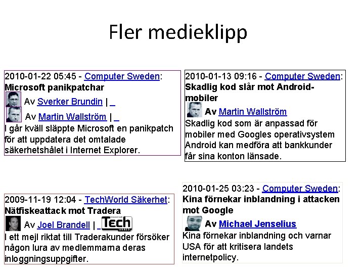 Fler medieklipp 2010 -01 -22 05: 45 - Computer Sweden: Microsoft panikpatchar Av Sverker