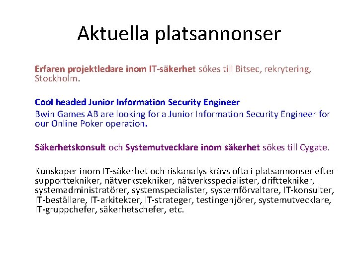 Aktuella platsannonser Erfaren projektledare inom IT-säkerhet sökes till Bitsec, rekrytering, Stockholm. Cool headed Junior