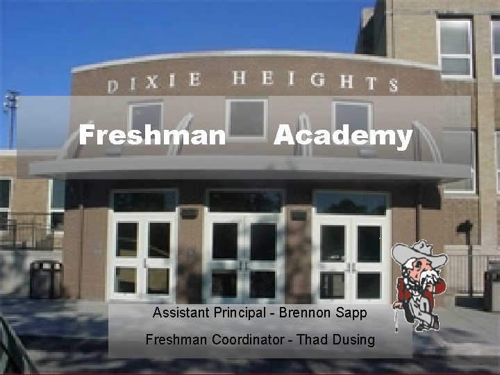 Freshman Academy Assistant Principal - Brennon Sapp Freshman Coordinator - Thad Dusing 